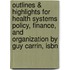 Outlines & Highlights For Health Systems Policy, Finance, And Organization By Guy Carrin, Isbn