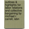 Outlines & Highlights For Labor Relations And Collective Bargaining By Michael R Carrell, Isbn by Cram101 Textbook Reviews