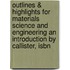 Outlines & Highlights For Materials Science And Engineering An Introduction By Callister, Isbn