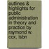 Outlines & Highlights For Public Administration In Theory And Practice By Raymond W. Cox, Isbn