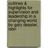 Outlines & Highlights For Supervision And Leadership In A Changing World By Gary Dessler, Isbn