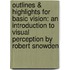 Outlines & Highlights for Basic Vision: An Introduction to Visual Perception by Robert Snowden