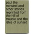 Paul the Minstrel and Other Stories Reprinted from The Hill of Trouble and The Isles of Sunset