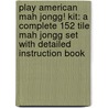 Play American Mah Jongg! Kit: A Complete 152 Tile Mah Jongg Set with Detailed Instruction Book by Elaine Sandberg