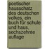 Poetischer Hausschatz des deutschen Volkes, ein Buch für Schule und Haus, Sechszehnte Auflage