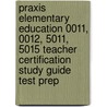 Praxis Elementary Education 0011, 0012, 5011, 5015 Teacher Certification Study Guide Test Prep door Sharon A. Wynne