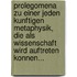Prolegomena Zu Einer Jeden Kunftigen Metaphysik, Die Als Wissenschaft Wird Auftreten Konnen...