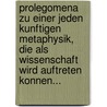 Prolegomena Zu Einer Jeden Kunftigen Metaphysik, Die Als Wissenschaft Wird Auftreten Konnen... door Immanual Kant