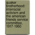 Quaker Brotherhood: Interracial Activism and the American Friends Service Committee, 1917-1950