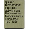 Quaker Brotherhood: Interracial Activism and the American Friends Service Committee, 1917-1950 by Allan W. Austin