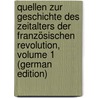 Quellen Zur Geschichte Des Zeitalters Der Französischen Revolution, Volume 1 (German Edition) by Huffer Hermann