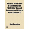 Records of the Town of Southhampton, with Other Ancient Documents of Historic Value (Volume 4) door Southampton