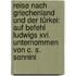Reise Nach Griechenland Und Der Türkei: Auf Befehl Ludwigs Xvi. Unternommen Von C. S. Sonnini