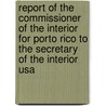 Report Of The Commissioner Of The Interior For Porto Rico To The Secretary Of The Interior Usa door Onbekend