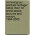 Retrieving Our Spiritual Heritage: Bahai Chair for World Peace: Lectures and Essays, 1994-2005