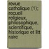 Revue Catholique (1); Recueil Religieux, Philosophique, Scientifique, Historique Et Litt Raire