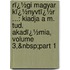 Rï¿½Gi Magyar Kï¿½Nyvtï¿½R ...: Kiadja a M. Tud. Akadï¿½Mia, Volume 3,&Nbsp;Part 1