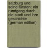 Salzburg Und Seine Fürsten: Ein Rundgang Durch Die Stadt Und Ihre Geschichte (German Edition) by Bühler Adolph