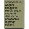 Schopenhauer, Wagner, Nietzsche: Einführung in Moderne Deutshche Philosophie (German Edition) door Lessing Theodor