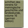 Schriften Des Vereins Für Meiningische Geschichte Und Landeskunde, Volume 16 (German Edition) door FüR. Geschichte Und Landeskunde Verein