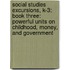 Social Studies Excursions, K-3: Book Three: Powerful Units On Childhood, Money, And Government