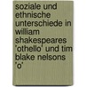 Soziale Und Ethnische Unterschiede in William Shakespeares 'Othello' Und Tim Blake Nelsons 'o' by Senta Gekeler