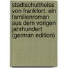Stadtschultheiss Von Frankfort. Ein Familienroman Aus Dem Vorigen Jahrhundert (German Edition) door Muller Otto