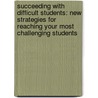 Succeeding With Difficult Students: New Strategies For Reaching Your Most Challenging Students door Marlene Canter