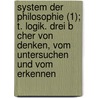 System Der Philosophie (1); T. Logik. Drei B Cher Von Denken, Vom Untersuchen Und Vom Erkennen by Rudolf Hermann Lotze