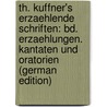 Th. Kuffner's Erzaehlende Schriften: Bd. Erzaehlungen. Kantaten Und Oratorien (German Edition) door Kuffner Christoph