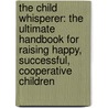 The Child Whisperer: The Ultimate Handbook for Raising Happy, Successful, Cooperative Children door Carol Tuttle