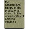The Constitutional History of the Presbyterian Church in the United States of America Volume 1 door Charles Hodge