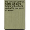 The Crimean War from first to last. Being letters written home during the war by Sir D. Lysons door Sir Daniel Lysons