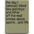 The Day I (Almost) Killed Two Gretzkys: And Other Off-The-Wall Stories about Sports...and Life