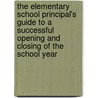 The Elementary School Principal's Guide to a Successful Opening and Closing of the School Year by Lumley Susan