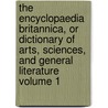 The Encyclopaedia Britannica, or Dictionary of Arts, Sciences, and General Literature Volume 1 door Georges Sand