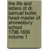 The Life and Letters of Dr. Samuel Butler, Head-master of Shrewsbury School 1798-1836 Volume 1 door Samuel Butler