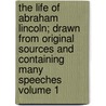 The Life of Abraham Lincoln; Drawn From Original Sources and Containing Many Speeches Volume 1 door Ida M. (Ida Minerva) Tarbell