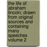 The Life of Abraham Lincoln; Drawn From Original Sources and Containing Many Speeches Volume 2 door Ida M. (Ida Minerva) Tarbell