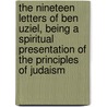 The Nineteen Letters of Ben Uziel, Being a Spiritual Presentation of the Principles of Judaism by Samson Raphael Hirsch