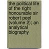 The Political Life of the Right Honourable Sir Robert Peel (Volume 2); an Analytical Biography by Thomas Doubleday