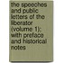 The Speeches and Public Letters of the Liberator (Volume 1); With Preface and Historical Notes