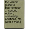 The Visitors Guide to Bournemouth ... Second edition, containing additions, etc. [With a map.] by Thomas Johnstone. Aitkin