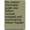 The Visitors' Chichester Guide New edition: revised, enlarged and continued by William Hayden. by Charles Poet Crocker