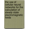 The use of cellular neural networks for the calculation of steady state electromagnetic fields door Frank Karl