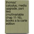 Thomas' Calculus, Media Upgrade, Part Two (Multivariable Chap 11-16), Books a la Carte Edition