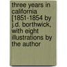 Three Years in California [1851-1854 by J.D. Borthwick, with Eight Illustrations by the Author door John David Borthwick
