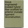 Tissue Engineered Braided Hybrid Fiber Scaffold for Anterior Cruciate Ligament Reconstruction. door Nicky Tovar