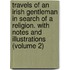Travels of an Irish Gentleman in Search of a Religion. with Notes and Illustrations (Volume 2)
