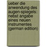 Ueber Die Anwendung Des Augen-Spiegels: Nebst Angabe Eines Neuen Instrumentes (German Edition) by Adolf Coccius Ernst